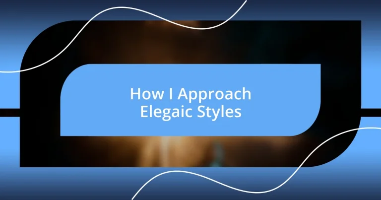 How I Approach Elegaic Styles