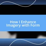 How I Enhance Imagery with Form