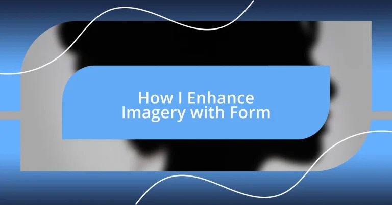 How I Enhance Imagery with Form