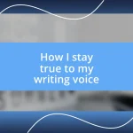 How I stay true to my writing voice