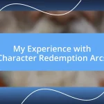 My Experience with Character Redemption Arcs