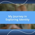 My Journey in Exploring Identity