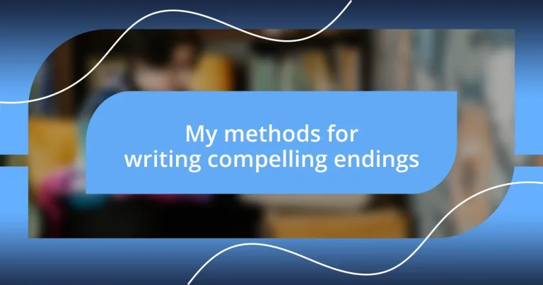 My methods for writing compelling endings