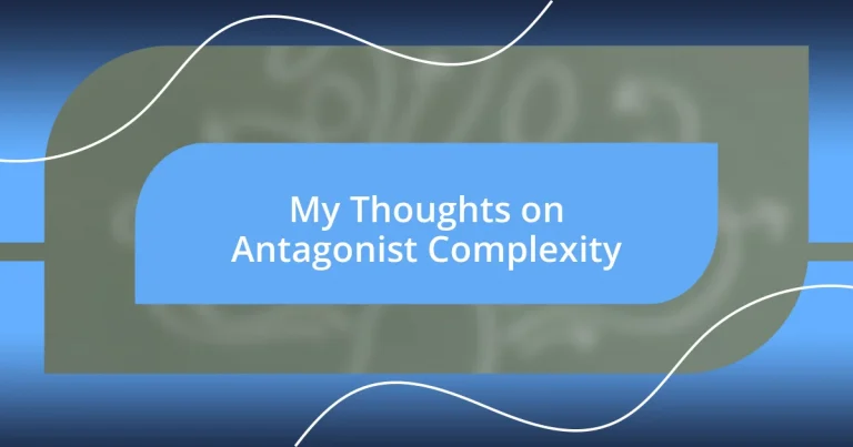 My Thoughts on Antagonist Complexity