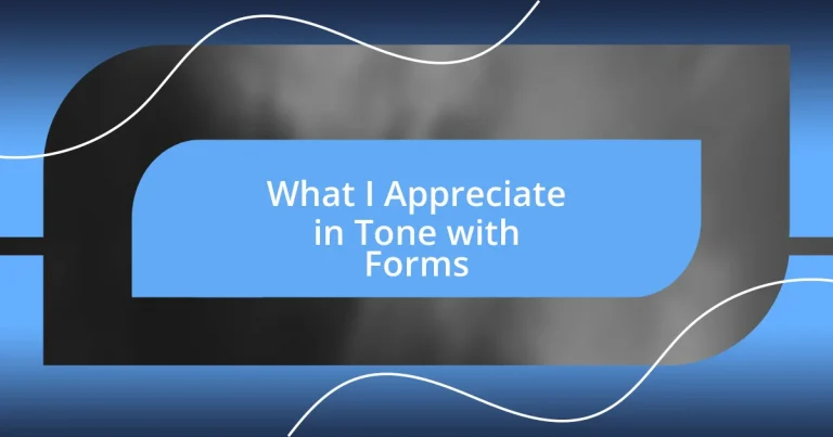 What I Appreciate in Tone with Forms