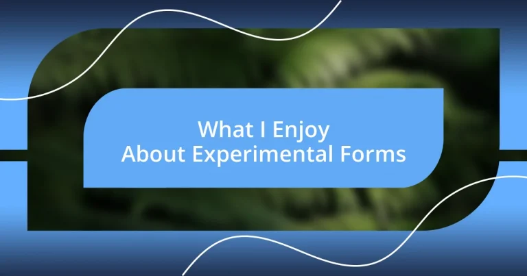 What I Enjoy About Experimental Forms