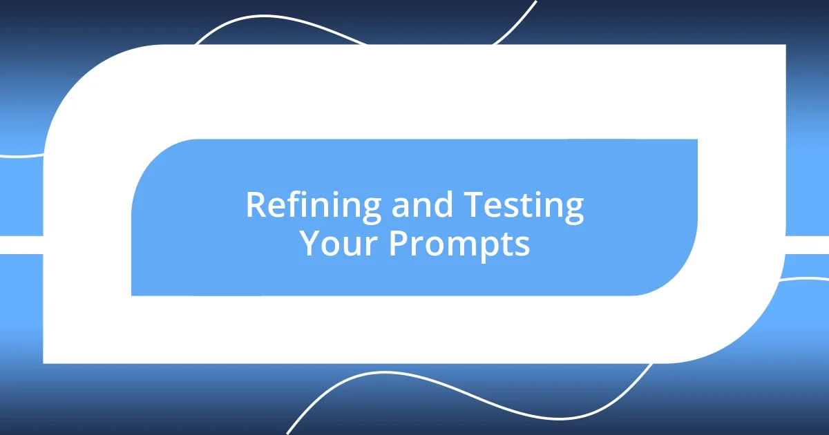 Refining and Testing Your Prompts