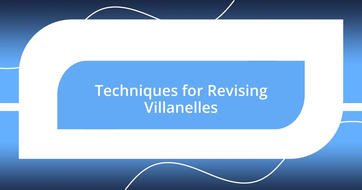 Techniques for Revising Villanelles