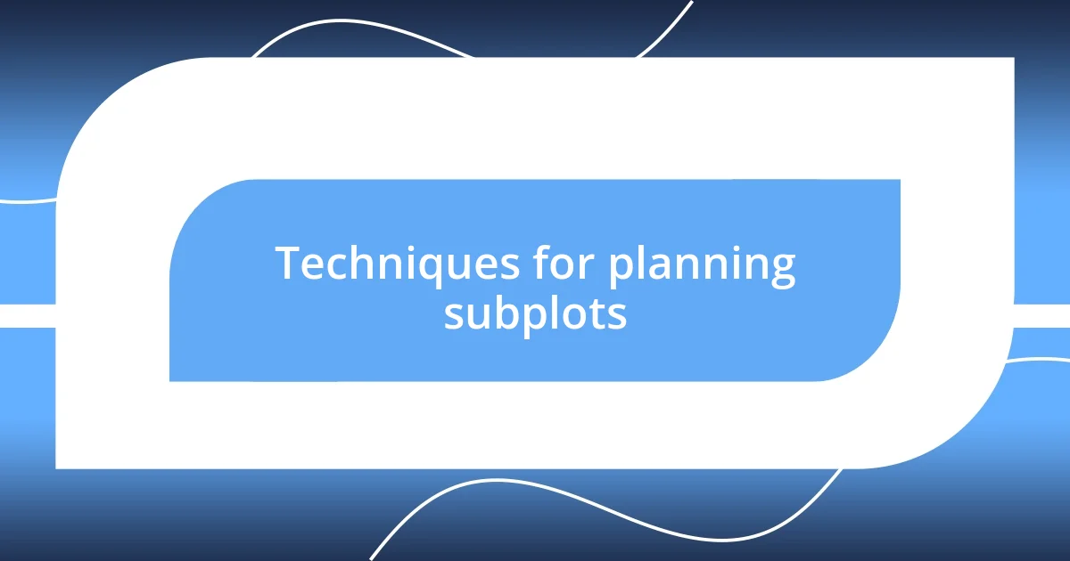 Techniques for planning subplots