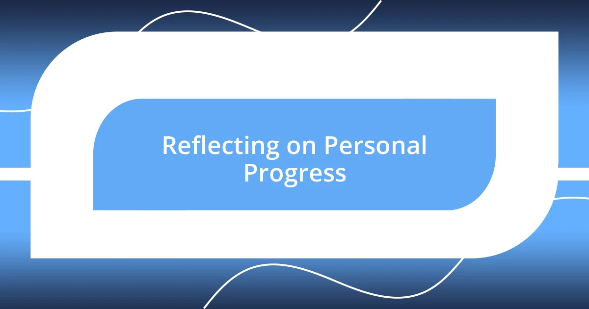 Reflecting on Personal Progress